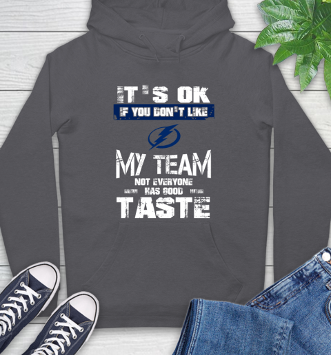 Tampa Bay Lightning NHL Hockey It's Ok If You Don't Like My Team Not Everyone Has Good Taste Hoodie 7