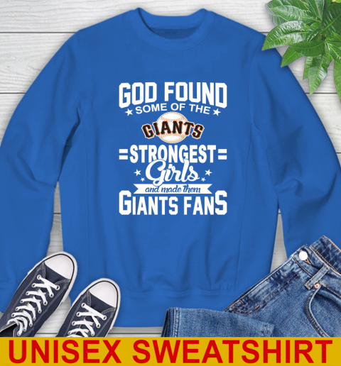 San Francisco Giants MLB Baseball God Found Some Of The Strongest Girls Adoring Fans Sweatshirt 11