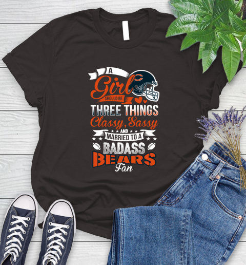 Chicago Bears NFL Football A Girl Should Be Three Things Classy Sassy And A Be Badass Fan Women's T-Shirt 11