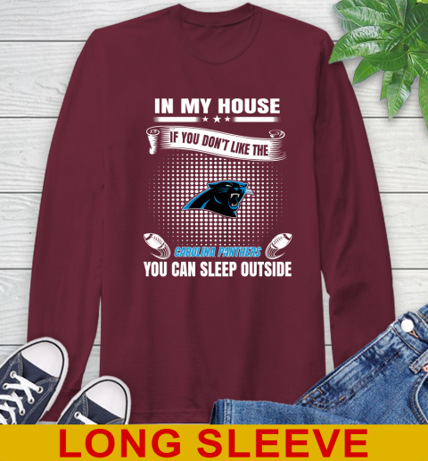 Carolina Panthers NFL Football In My House If You Don't Like The Panthers You Can Sleep Outside Shirt Long Sleeve T-Shirt 7