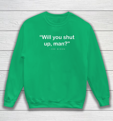 Will You Shut Up Man Joe Biden Harris Sweatshirt 5