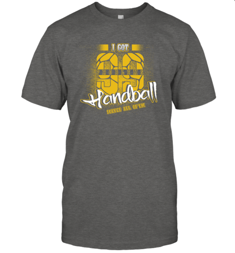 I Got 99 Problems Handball Solves All Of'em T-Shirt 4 I Got 99 Problems Handball Solves All Of'em T-Shirt - Image 4