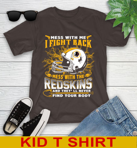 NFL Football Washington Redskins Mess With Me I Fight Back Mess With My Team And They'll Never Find Your Body Shirt Youth T-Shirt 6