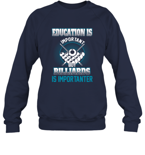 Education Is Important But Billiards Is Importanter Sweatshirt 3 Education Is Important But Billiards Is Importanter Sweatshirt - Image 3