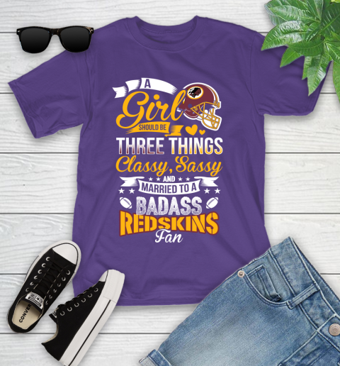 Washington Redskins NFL Football A Girl Should Be Three Things Classy Sassy And A Be Badass Fan Youth T-Shirt 3