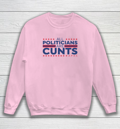 All Politicians Are Cunts Sweatshirt 5