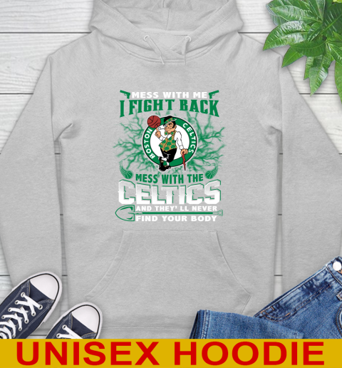 NBA Basketball NBA Basketball Boston Celtics Mess With Me I Fight Back Mess With My Team And They'll Never Find Your Body Shirt Hoodie 6