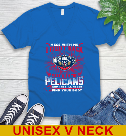 NBA Basketball New Orleans Pelicans Mess With Me I Fight Back Mess With My Team And They'll Never Find Your Body Shirt V-Neck T-Shirt 5