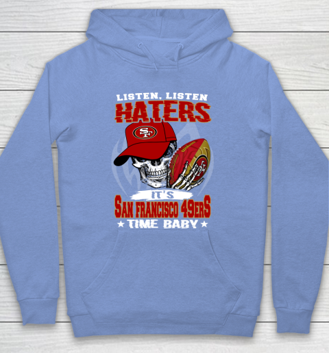 Listen Haters It is 49ERS Time Baby NFL Hoodie 8