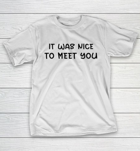 Funny White Lie Party Theme It Was Nice To Meet You T-Shirt
