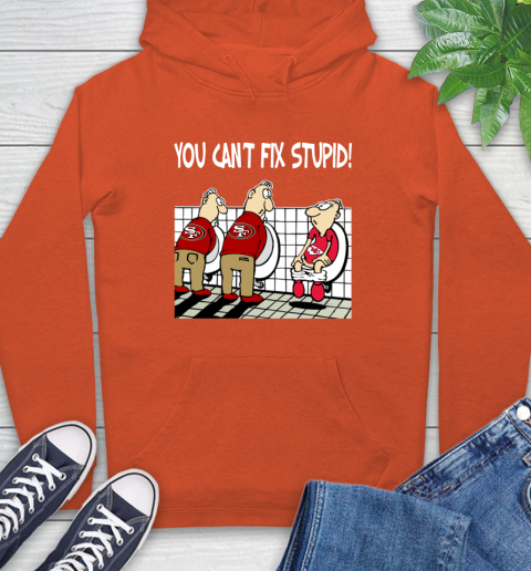 You Can't Fix Stupid Funny San Francisco 49ers NFL Shirts 16