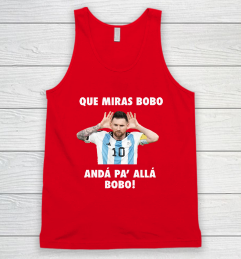 Que Miras Bobo Viral Meme Que Mira Bobo Anda Pa Alla Tank Top 4