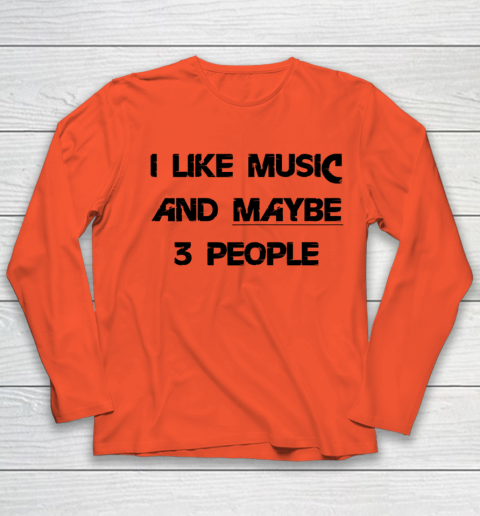 I Like Music and Maybe 3 People Graphic Tee Funny Saying Youth Long Sleeve 2