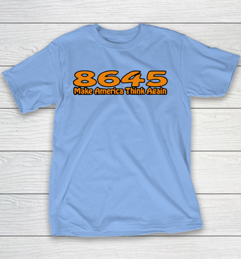 86 45 Make America Think Again Youth T-Shirt 10