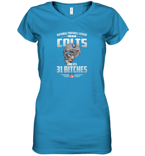 NFL You Mean Colts And Its 31 Bitches Indianapolis T-Shirt - Rookbrand