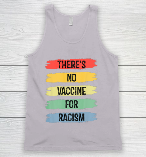 There's No Vaccine For Racism Tank Top 4