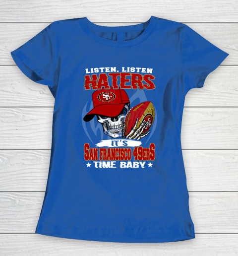 Listen Haters It is 49ERS Time Baby NFL Women's T-Shirt 8