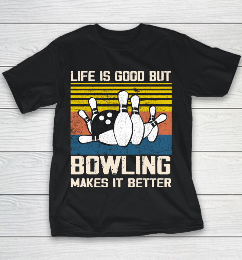 Life is good but Bowling makes it better Youth T-Shirt