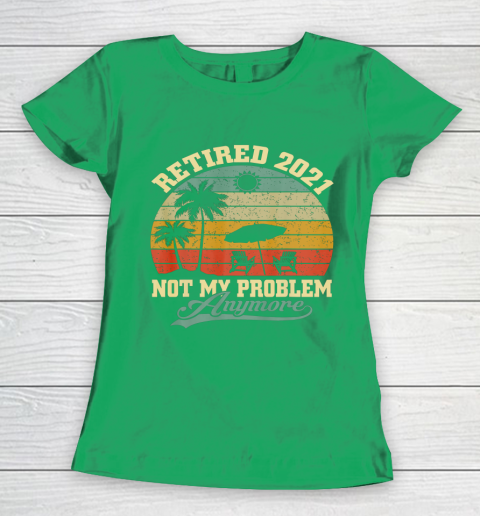 Retired 2021 Not My Problem Anymore Retro Funny Retirement Women's T-Shirt 5