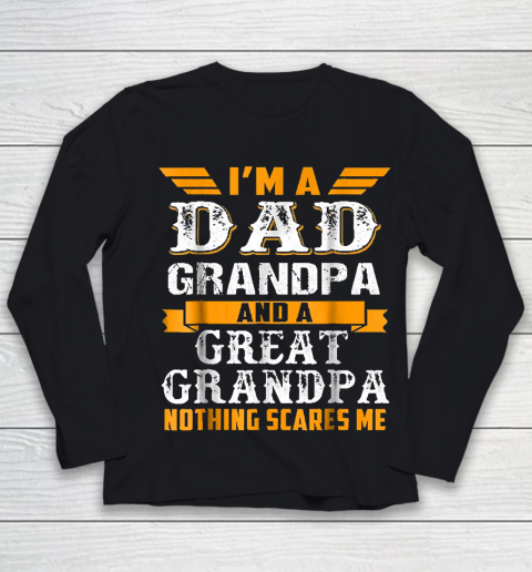 Grandpa Funny Gift Apparel  Im a Dad Grandpa and a Great Grandpa Grandfather Youth Long Sleeve