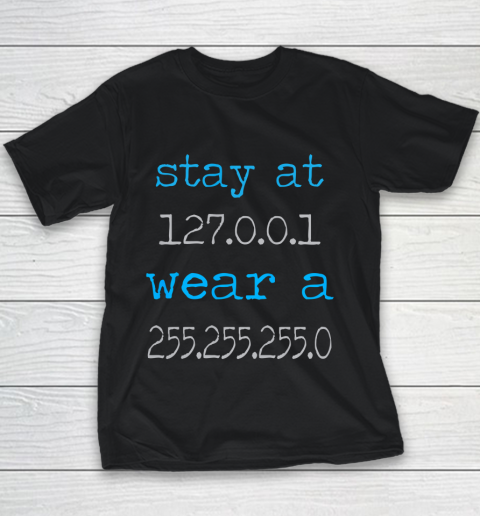 Stay at 127 0 0 1 wear a 255 255 255 0 IT IP Address Youth T-Shirt
