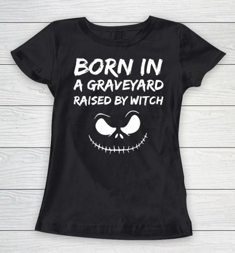 Born in a graveyard raised by a witch Women's T-Shirt