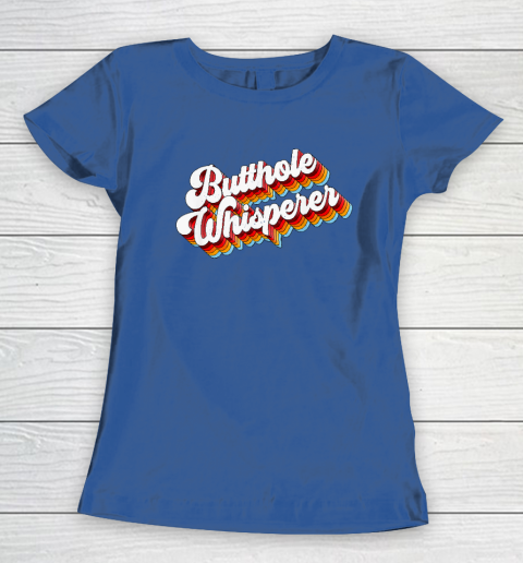 Butthole Whisperer Women's T-Shirt 6