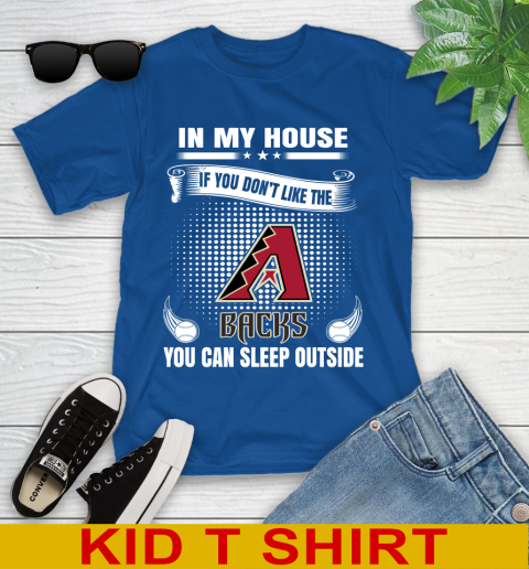 Arizona Diamondbacks MLB Baseball In My House If You Don't Like The Backs You Can Sleep Outside Shirt Youth T-Shirt 10