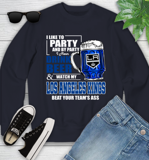NHL I Like To Party And By Party I Mean Drink Beer And Watch My Los Angeles Kings Beat Your Team's Ass Hockey Youth Sweatshirt 2