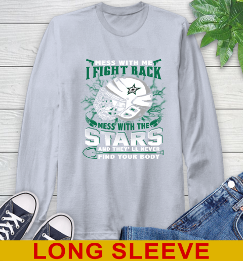 NHL Hockey Dallas Stars Mess With Me I Fight Back Mess With My Team And They'll Never Find Your Body Shirt Long Sleeve T-Shirt 6