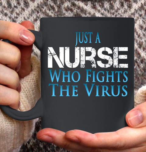 Nurse Shirt Just A Nurse Who Fights The Virus T Shirt Ceramic Mug 15oz