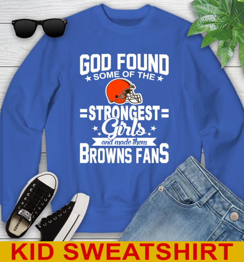 Cleveland Browns NFL Football God Found Some Of The Strongest Girls Adoring Fans Youth Sweatshirt 6