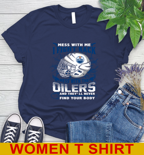 NHL Hockey Edmonton Oilers Mess With Me I Fight Back Mess With My Team And They'll Never Find Your Body Shirt Women's T-Shirt 13 NHL Hockey Edmonton Oilers Mess With Me I Fight Back Mess With My Team And They'll Never Find Your Body Shirt Women's T-Shirt - Image 13