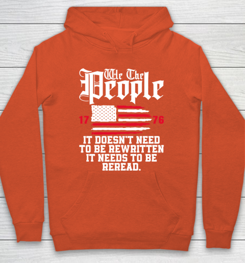 We The People It Doesn't Need To Be Rewritten It Needs To Be Reread , Celebrate 4th Of July Hoodie 3