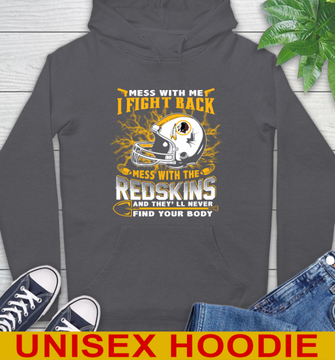 NFL Football Washington Redskins Mess With Me I Fight Back Mess With My Team And They'll Never Find Your Body Shirt Hoodie 7