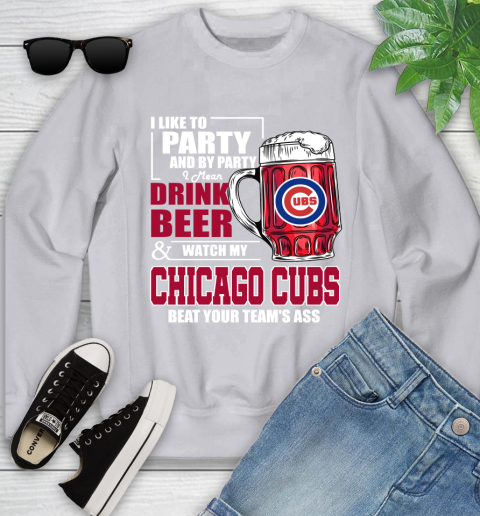 MLB I Like To Party And By Party I Mean Drink Beer And Watch My Chicago Cubs Beat Your Team's Ass Baseball Youth Sweatshirt 3