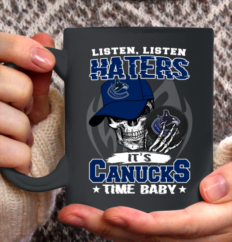Listen Haters It is CANUCKS Time Baby NHL Ceramic Mug 11oz