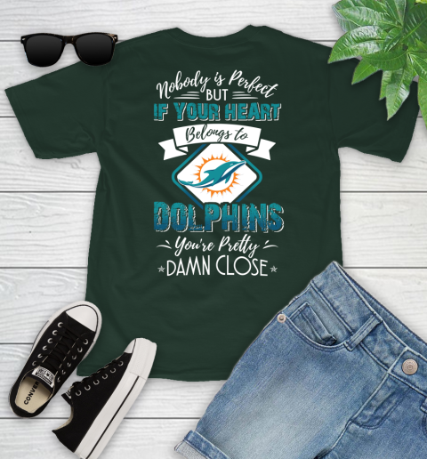 NFL Football Miami Dolphins Nobody Is Perfect But If Your Heart Belongs To Dolphins You're Pretty Damn Close Shirt Youth T-Shirt 4