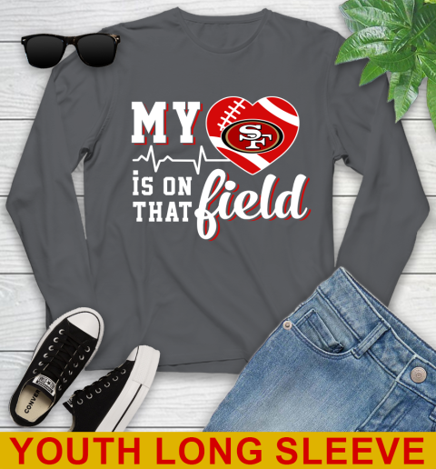 NFL My Heart Is On That Field Football Sports San Francisco 49ers Youth Long Sleeve 9
