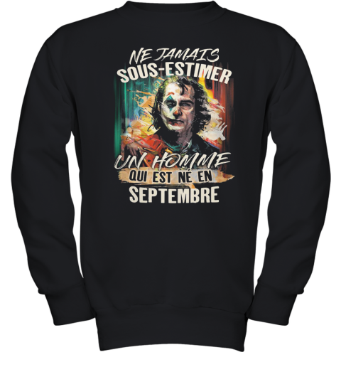 Joaquin Phoenix Joker Ne Jamais Sous Estimer Un Homme Qui Est Ne En Septembre Youth Sweatshirt