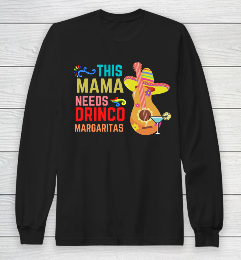 This Mamacita Needs drink Cinco De Mayo Long Sleeve T-Shirt