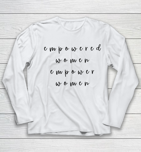 Empowered Women Empower Women Feminist Quote Women's Rights Youth Long Sleeve