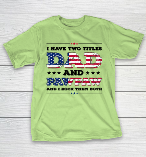 I Have Two Titles Dad And PawPaw Fathers Day 4th of July T-Shirt 6