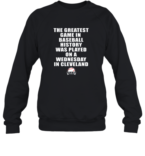 The Greatest Game In Baseball Was On A Wednesday In Cleveland Sweatshirt