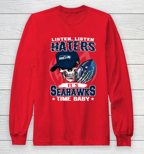 Listen Haters It is SEAHAWKS Time Baby NFL Long Sleeve T-Shirt 7