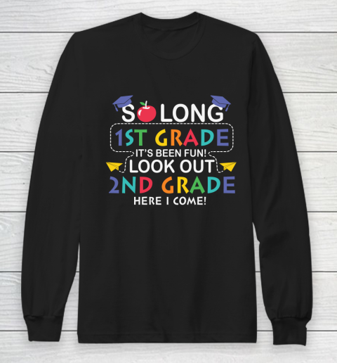 Back To School Shirt So long 1st grade it's been fun look out 2nd grade here we come Long Sleeve T-Shirt