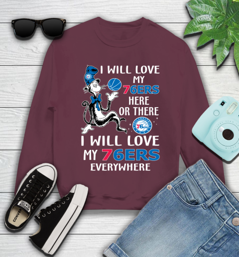NBA Basketball Philadelphia 76ers I Will Love My 76ers Everywhere Dr Seuss Shirt Youth Sweatshirt 3