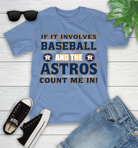 MLB If It Involves Baseball And The Houston Astros Count Me In Sports Youth T-Shirt 11