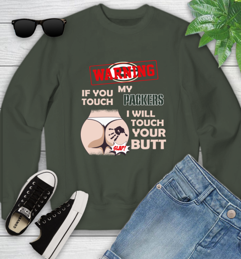 Green Bay Packers NFL Football Warning If You Touch My Team I Will Touch My Butt Youth Sweatshirt 9