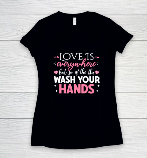 Love Is Everywhere But So Is The Flu Wash Your Hands Valentine Day Funny Women's V-Neck T-Shirt